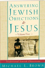 Answering Jewish Objections to Jesus:Traditional Jewish Objections Vol 5 - Michael L. Brown, Dr Herbert Brown