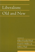 Liberalism: Old and New - Ellen Frankel Paul, Jeffrey Paul, Fred D. Miller Jr.