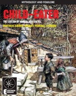 Child-Eater: The Legend Of Hansel And Gretel - Charles Perrault, Brothers Grimm