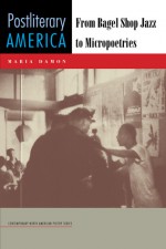 Postliterary America: From Bagel Shop Jazz to Micropoetries - Maria Damon