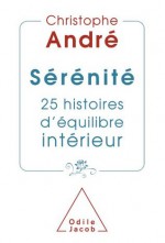 Sérénité: 25 histoires d'équilibre intérieur (PSYCHOLOGIE) (French Edition) - Christophe André