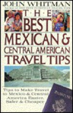 The Best Mexican and Central American Travel Tips - John Whitman