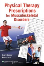 Physical Therapy Prescriptions of Musculoskeletal Disorders - Grant Cooper