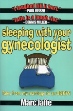 Sleeping with Your Gynecologist - Marc Jaffe