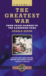 The Greatest War - Volume I: From Pearl Harbor to the Kasserine Pass - Gerald Astor