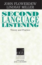 Second Language Listening: Theory and Practice - John Flowerdew, Lindsay Miller