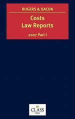 Costs Law Reports 2007, Vol. I - Peter Rogers, Michael Bacon