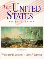 The United States, Brief Edition - Winthrop D. Jordan, Leon F. Litwack