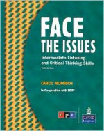 Face the Issues: Intermediate Listening and Critical Thinking Skills - Carol Numrich, (U.S.) National Public Radio Inc.