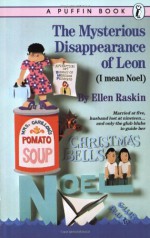 The Mysterious Disappearance of Leon (I Mean Noel) - Ellen Raskin