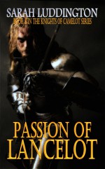 Passion Of Lancelot: Book 8 In The Knights Of Camelot Series - Sarah Luddington