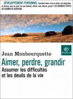 Aimer, perdre, grandir - Jean Monbourquette