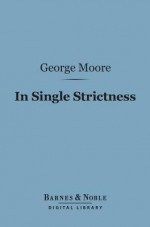 In Single Strictness (Barnes & Noble Digital Library) - George Moore