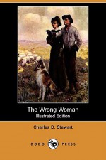 The Wrong Woman (Illustrated Edition) (Dodo Press) - Charles Stewart