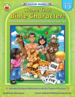 Name That Bible Character!: Grades 1-3 (Fun Faith-Builders) - Sharon Thompson, Carson-Dellosa Christian Publishing Co., Inc.