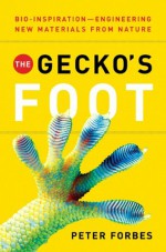 The Gecko's Foot: Bio-inspiration: Engineering New Materials from Nature - Peter Forbes