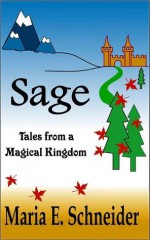 Sage: Tales from a Magical Kingdom - Maria E. Schneider