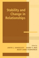 Stability and Change in Relationships - Anita L. Vangelisti, Harry T. Reis, Mary Anne Fitzpatrick