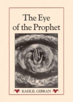 The Eye of the Prophet - Kahlil Gibran, Margaret Crosland