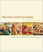 The New American Plate Cookbook: Recipes for a Healthy Weight and a Healthy Life - American Institute for Cancer Research, Joyce Oudkerk Pool