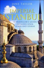 Imperial Istanbul: A Traveller's Guide: Includes Iznik, Bursa and Edirne - Jane Taylor