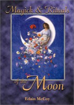 Magick & Rituals of the Moon - Edain McCoy