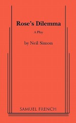 Rose's Dilemma - Neil Simon