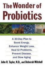 The Wonder of Probiotics - John R. Taylor, Deborah Mitchell