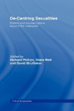 De-centering Sexualities - Diane Watt, Richard Phillips, David Shuttleton