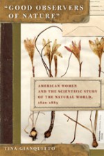 Good Observers of Nature: American Women and the Scientific Study of the Natural World, 1820-1885 - Tina Gianquitto