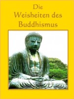 Die Weisheiten des Buddhismus: Buddhistische Weisheiten für gelassene Tage (German Edition) - Norman Hall