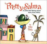 Pretty Salma: A Little Red Riding Hood Story from Africa - Niki Daly