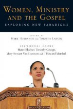 Women, Ministry and the Gospel: Exploring New Paradigms - Mark Husbands