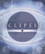 Eclipses: Predicting World Events & Personal Transformation (Special Topics in Astrology Series) - Celeste Teal