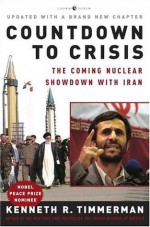 Countdown to Crisis: The Coming Nuclear Showdown with Iran - Kenneth R. Timmerman