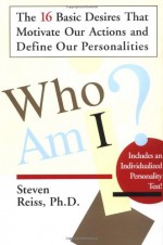 Who am I?: 16 Basic Desires that Motivate Our Actions Define Our Persona - Steven Reiss