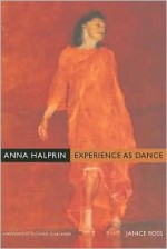 Anna Halprin: Experience as Dance - Janice Ross