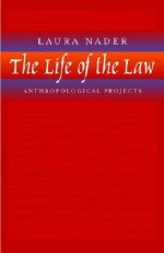 The Life of the Law: Anthropological Projects - Laura Nader