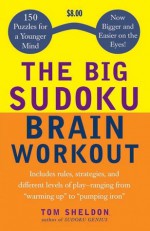 The Big Sudoku Brain Workout: 150 Puzzles for a Younger Mind - Tom Sheldon