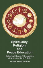 Spirituality, Religion, and Peace Education (Hc) - Edward J. Brantmeier, Jing Lin, John P. Miller