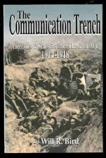 The Communication Trench: Anecotes and Statistics from the Great War, 1914-1918 - Will R. Bird