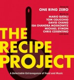 The Recipe Project: A Delectable Extravaganza of Food and Music - One Ring Zero, Michael Hearst, Leigh Newman