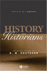 History and Historians: Selected Papers of R.W. Southern - R.W. Southern