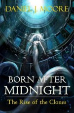 Born After Midnight, The Rise of the Clones - Daniel Moore, Jorge González