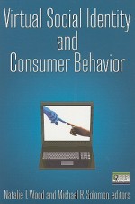 Virtual Social Identity and Consumer Behavior - Natalie T. Wood, Michael R. Solomon