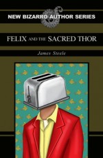 Felix and the Sacred Thor - James Steele