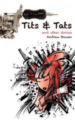 Tits & Tats and Other Stories - Andrew Bowen