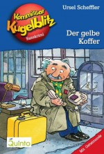 Kommissar Kugelblitz 03. Der gelbe Koffer: Kommissar Kugelblitz Ratekrimis (German Edition) - Ursel Scheffler, Hannes Gerber