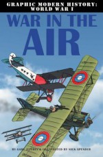 War in the Air (Graphic Modern History: World War I) - Gary Jeffrey, Nick Spender