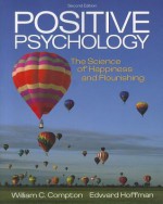 Positive Psychology: The Science of Happiness and Flourishing - William C. Compton, Edward Hoffman